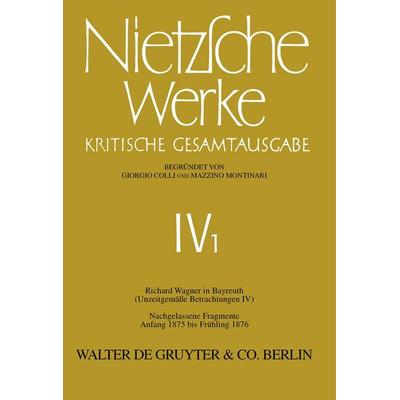 Richard Wagner in Bayreuth (Unzeitgemäße Betrachtungen IV). Nachgelassene Fragmente Anfang 1875 - Frühling 1876, Gebundene Ausgabe von Giorgio Colli,