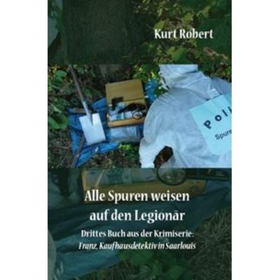 Alle Spuren weisen auf den Legionär, Taschenbuch von Kurt Robert, Rediroma-Verlag, 978-3-96103-093-4