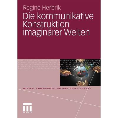 Die kommunikative Konstruktion imaginärer Welten, Taschenbuch von Regine Herbrik, VS Verlag für Sozialwissenschaften, 978-3-531-17585-0