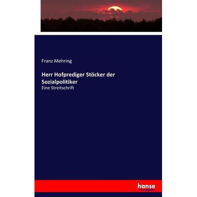 Herr Hofprediger Stöcker der Sozialpolitiker, Taschenbuch von Franz Mehring, Hansebooks, 978-3-7433-9246-5