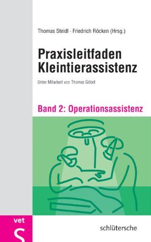 Thomas Steidl - Praxisleitfaden Kleintierassistenz - Bd. 2: Operationsassistenz - Preis vom 11.10.2026 15:43:13 h
