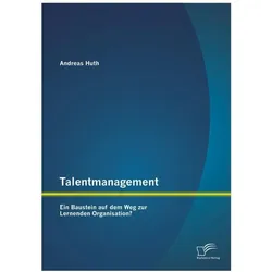 Talentmanagement: Ein Baustein auf dem Weg zur Lernenden Organisation?, Fachbücher von Andreas Huth