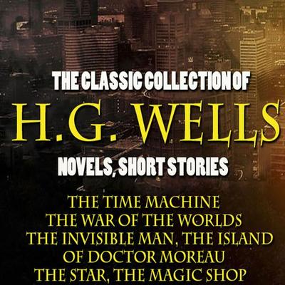 The Classic Collection of H.G. Wells. Novels and Stories - H.G. Wells, Audio, 4099995378627