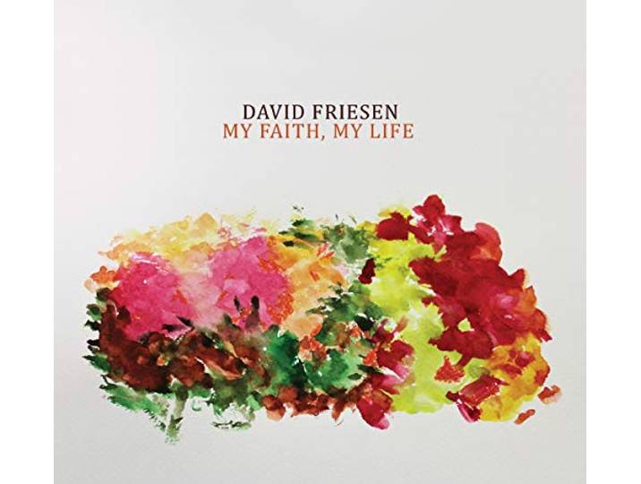 David Friesen - My Faith, My Life