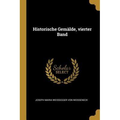 Historische Gemälde, Vierter Band, Taschenbuch von , Creative Media Partners, LLC, 978-0-341-29508-2