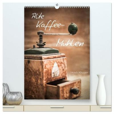Alte Kaffeemühlen (hochwertiger Premium Wandkalender 2026 DIN A2 hoch), Kunstdruck in Hochglanz