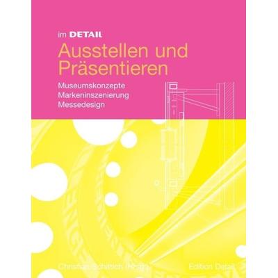 Im Detail Ausstellen und Präsentieren, Gebundene Ausgabe von Christian Schittich, Birkhäuser, 978-3-7643-9954-2