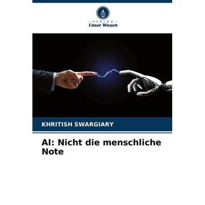 AI: Nicht die menschliche Note, Taschenbuch von Khritish Swargiary, Verlag Unser Wissen, 978-620-8-14173-8