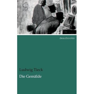 Die Gemälde, Taschenbuch von Ludwig Tieck, Dearbooks, 978-3-95455-555-0