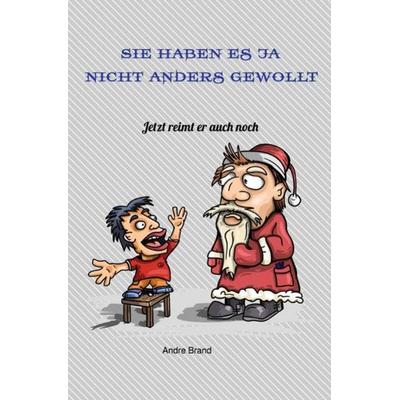 Sie haben es ja nicht anders gewollt, Taschenbuch von Andre Brand, Epubli, 978-3-7549-0040-6