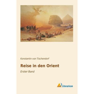 Reise in den Orient, Taschenbuch von Konstantin Tischendorf, Literaricon, 978-3-95697-895-1