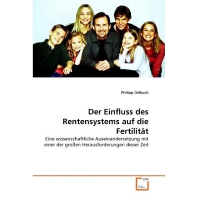Oelkuch, P: Einfluss des Rentensystems auf die Fertilität, Taschenbuch von Philipp Oelkuch, VDM, 978-3-639-29747-8