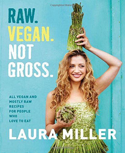 Laura Miller - Raw. Vegan. Not Gross: Lush, Vivid, All Vegan, and Mostly Raw Recipes for People Who Want to Eat Deliciously - Preis vom 11.10.2026 15:43:13 h