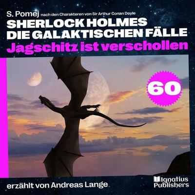 Jagschitz ist verschollen (Sherlock Holmes - Die galaktischen Fälle, Folge 60) - Arthur Conan Doyle,S. Pomej, Audio, 9783711923851