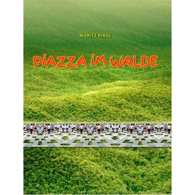 Piazza im Walde, Taschenbuch von Moritz Pirol, "Orpheus und Söhne" Verlag, 978-3-938647-23-3