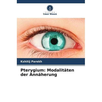 Pterygium: Modalitäten der Annäherung, Taschenbuch von Kshitij Parekh, Verlag Unser Wissen, 978-620-6-42800-8