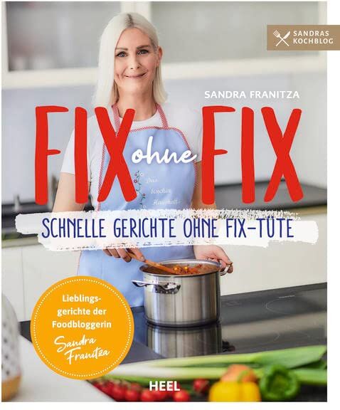 Sandra Franitza - Fix ohne Fix: Schnelle Gerichte ohne Fix-Tüte. Sandras Kochblog: Lieblingsgerichte der Foodbloggerin Sandra Franitza - Preis vom 09.10.2026 07:28:09 h