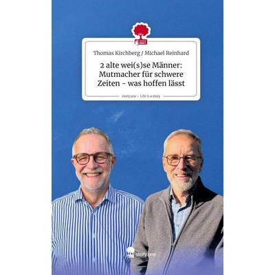 2 alte wei(s)se Männer: Mutmacher für schwere Zeiten - was hoffen lässt. Life is a Story - story.one, Gebundene Ausgabe von Thomas Kirchberg Michael