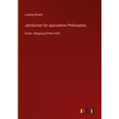 Jahrbücher für speculative Philosophie, Gebundene Ausgabe von Ludwig Noack, Outlook, 978-3-368-56210-6
