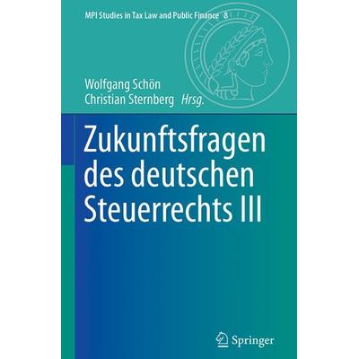 Zukunftsfragen des deutschen Steuerrechts III, Gebundene Ausgabe von , Springer Berlin, 978-3-662-56057-0