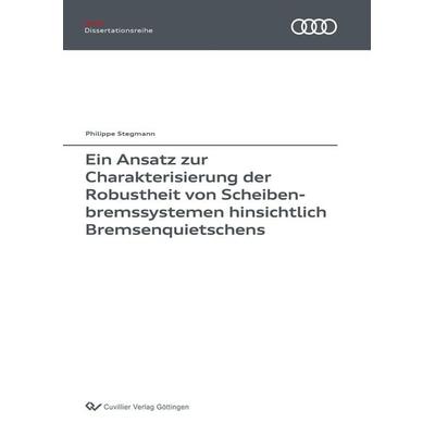 Ein Ansatz zur Charakterisierung der Robustheit von Scheibenbremssystemen hinsichtlich Bremsenquietschens, Taschenbuch von Philippe Stegmann,