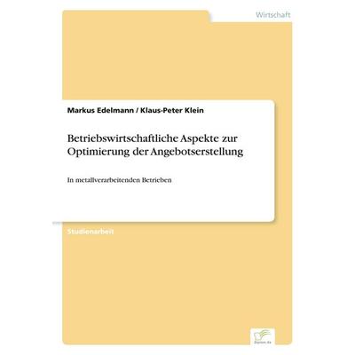 Betriebswirtschaftliche Aspekte zur Optimierung der Angebotserstellung, Taschenbuch von Markus Edelmann,Klaus-Peter Klein, GRIN, 978-3-8386-2091-6