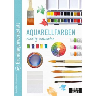 Grundlagenwerkstatt: Aquarellfarben richtig anwenden, Taschenbuch von Kreativatelier Fischer, Edition Michael Fischer / EMF Verlag, 978-3-86355-201-5