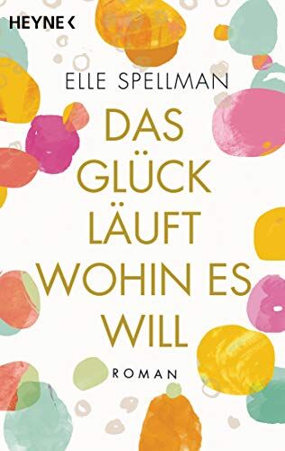 Elle Spellman - Das Glück läuft, wohin es will: Roman – Die charmanteste Geschichte über Freundschaft in diesem Frühjahr! - Preis vom 09.10.2026 07:28:09 h