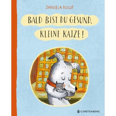 Bald bist du gesund, kleine Katze!, Gebundene Ausgabe von Daniela Kulot, Gerstenberg, 978-3-8369-6154-7