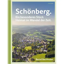 Schönberg. Ein besonderes Stück Heimat im Wandel der Zeit, Fachbücher von Bernd Bachhuber