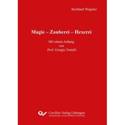 Magie – Zauberei – Hexerei, Taschenbuch von Bernhard Wegener, Cuvillier Verlag, 978-3-7369-7019-9
