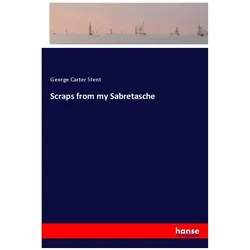 Scraps from my Sabretasche, Belletristik von George Carter Stent