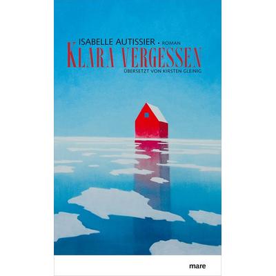 Klara vergessen, Gebundene Ausgabe von Isabelle Autissier, Mareverlag
