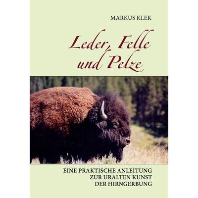 Leder, Felle und Pelze, Taschenbuch von Markus Klek, BoD – Books on Demand, 978-3-8334-7894-9