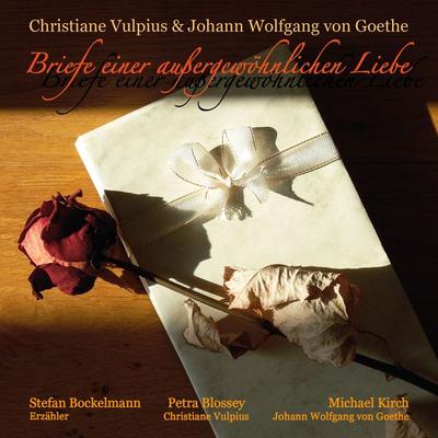Briefe einer außergewöhnlichen Liebe - Christiane Vulpius,Johann Wolfgang von Goethe, Audio, 4061707043901