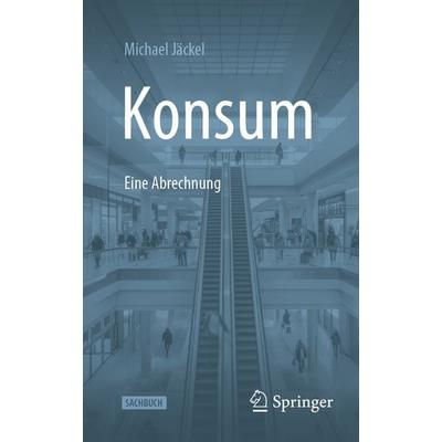 Konsum - Eine Abrechnung, Taschenbuch von Michael Jäckel, Springer Fachmedien Wiesbaden GmbH, 978-3-658-46137-9