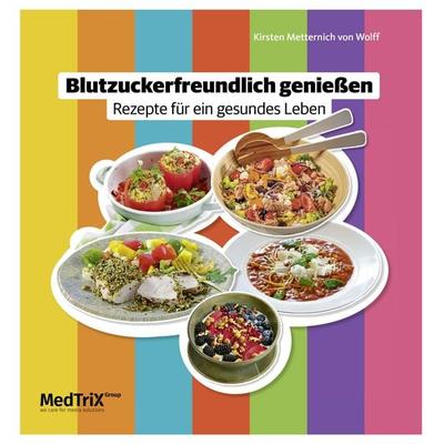 Blutzuckerfreundlich genießen, Gebundene Ausgabe von Kirsten Metternich Wolff, Medtrix, 978-3-87409-806-9
