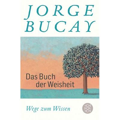 Das Buch der Weisheit, Taschenbuch von Jorge Bucay, Fischer Taschenbuch Verlag, 978-3-596-70005-9