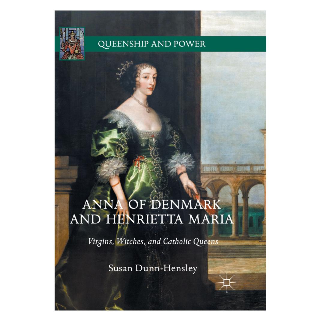 Springer Anna of Denmark and Henrietta Maria (Englisch, Softcover, Susan Dunn-Hensley) (56051139)