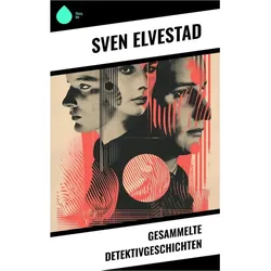 Gesammelte Detektivgeschichten, Belletristik von Sven Elvestad