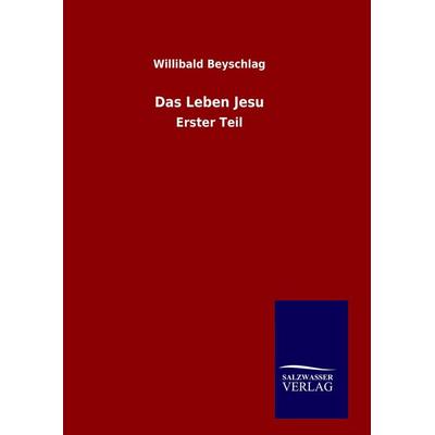 Das Leben Jesu, Gebundene Ausgabe von Willibald Beyschlag, BoD - Books on Demand, 978-3-8460-7268-4