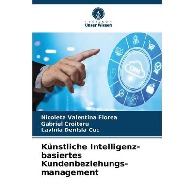 Künstliche Intelligenz-basiertes Kundenbeziehungs-management, Taschenbuch von Nicoleta Valentina Florea,Gabriel Croitoru,Lavinia Denisia Cuc, Verlag