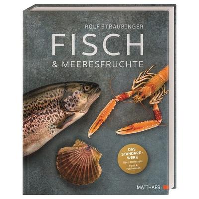 Fisch & Meeresfrüchte, Gebundene Ausgabe von Rolf Straubinger, Matthaes, 978-3-9854108-6-6