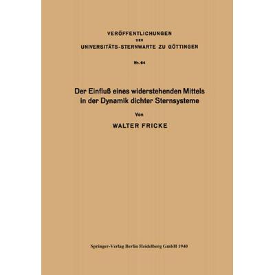 Der Einfluß eines widerstehenden Mittels in der Dynamik dichter Sternsysteme, Taschenbuch von Walter Fricke, Springer Berlin, 978-3-662-40754-7