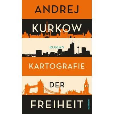 Kartografie der Freiheit, Gebundene Ausgabe von Andrej Kurkow, Haymon Verlag, 978-3-7099-3434-0