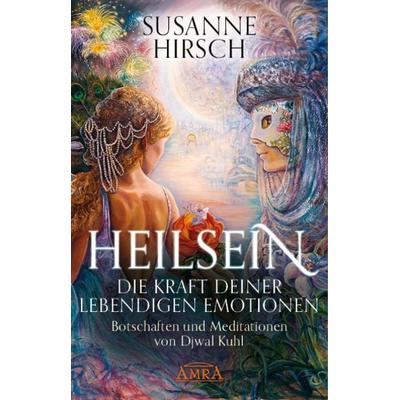 HEILSEIN - Die Kraft deiner lebendigen Emotionen, Gebundene Ausgabe von Susanne Hirsch, Amra Verlag, 978-3-95447-373-1