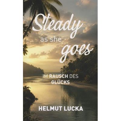 Steady as she goes, Taschenbuch von Lucka Helmut, Isensee, Florian, GmbH, 978-3-7308-2332-3