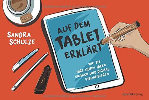 Sandra Schulze - Auf dem Tablet erklärt: Wie Sie Ihre guten Ideen einfach und digital visualisieren - Preis vom 30.09.2026 09:01:18 h
