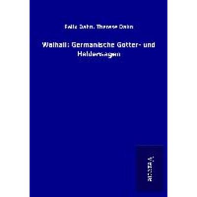 Walhall: Germanische Götter- und Heldensagen, Taschenbuch von Felix Dahn Dahn, BoD - Books on Demand