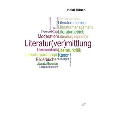 Literatur(ver)mittlung, Taschenbuch von Heidi Rösch, LIT, 978-3-643-15523-8